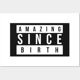 Amazing Since Birth Posters and Art